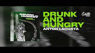 Anton Lacosta - Drunk And Hungry