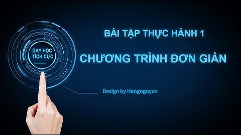 Hướng dẫn thực hành số 1 - Tin học 11