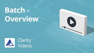 Clarity Tutorial - Batch dialog - Overview