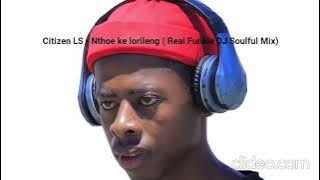 Real Funkie DJ Soulful Mix- Nthoe Ke Lorileng ( Citizen LS)