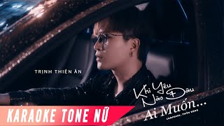 KHI YÊU NÀO ĐÂU AI MUỐN - KARAOKE | TRỊNH THIÊN ÂN | TONE NỮ BEAT CHUẨN