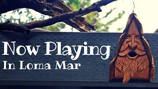 Now Playing in Loma Mar