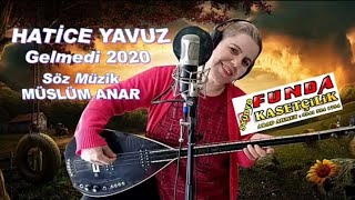 HATİCE YAVUZ Gelmedi 2020 Stüdyo FUNDA KASETCİLİK Resimi