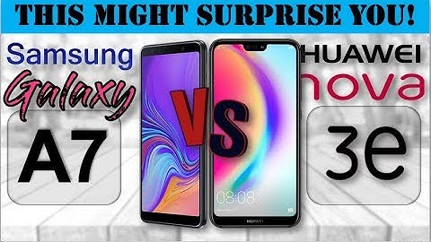 So sánh điện thoại a7 samsung và huawei nova 3e