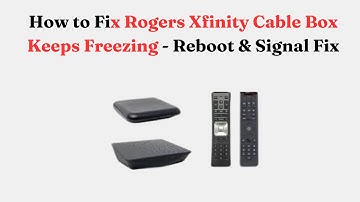 How to Fix Rogers Xfinity Cable Box Keeps Freezing - Reboot & Signal Fix