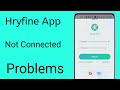 hryfine app not connecting problem