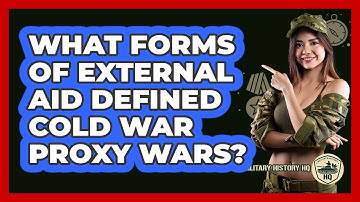 What Forms Of External Aid Defined Cold War Proxy Wars?