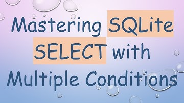 Mastering SQLite SELECT with Multiple Conditions