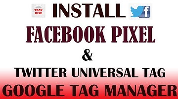 Install Facebook Pixel and Twitter Universal Tag with Google Tag Manager