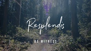 Video thumbnail of "Resplendis (Lyrics) - Be Witness"