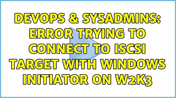 DevOps & SysAdmins: Error trying to connect to iscsi target with Windows initiator on W2K3