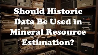 Should historic data be used in mineral resource estimation