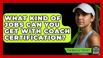 What Kind Of Jobs Can You Get With Coach Certification? | The Racket Xpert News