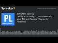 Lthique du design  une conversation avec thibault saguez saguez  partners made with spreaker