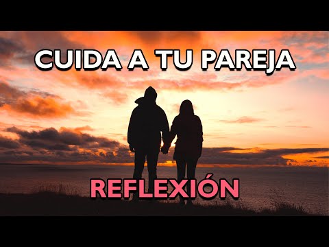 REFLEXIÓN CUIDA A TU PAREJA Reflexiones De La Vida Mensajes Positivos Para Reflexionar