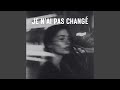 Je N Ai Pas Changé 