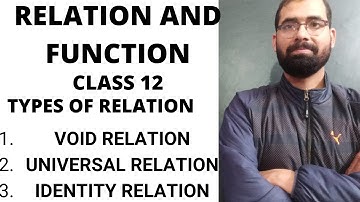 CLASS 12 RELATION AND FUNCTION// TYPES OF RELATION- VOID , UNIVERSAL , IDENTITY RELATIONS (VIDEO -2)