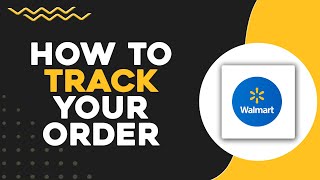 How to Track Your Walmart Order (Quick & Easy)