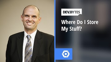DevBytes - Where should I store my stuff?