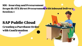 Session 1 - Creating a Purchase Order with Confirmation (Scope ID: 2TX)