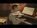 Kaun Tujhe - Armaan Malik Song | Slowed And Reverb Lofi Mix Mp3 Song