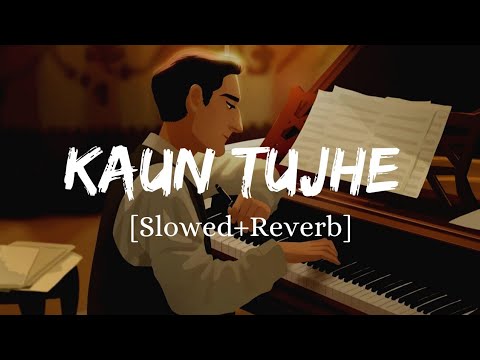 Kaun Tujhe   Armaan Malik Song  Slowed And Reverb Lofi Mix