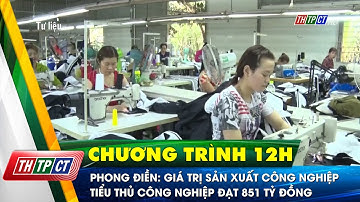 Phong Điền: Giá trị sản xuất công nghiệp - tiểu thủ công nghiệp đạt 851 tỷ đồng | Cần Thơ TV