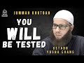 You will be tested  jummah khutbah  ustadh yusha evans