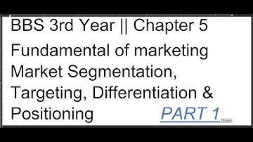 BBS 3rd Year Fundamental of marketing Market Segmentation, Targeting, Differentiation & Positioning