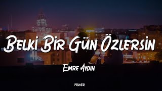 Emre Aydin - Belki̇ Bi̇r Gün Özlersi̇n (/ Sözleri̇)
