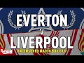 Everton v Liverpool | Uncensored Match Build Up