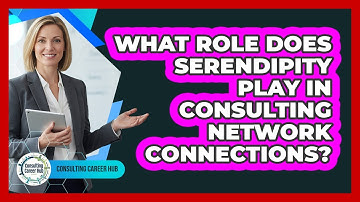 What Role Does Serendipity Play In Consulting Network Connections? - Consulting Career Hub