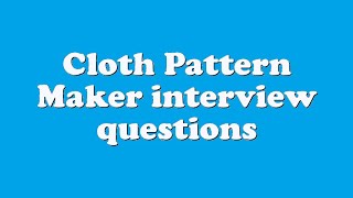 Cloth Pattern Maker interview questions Wealth