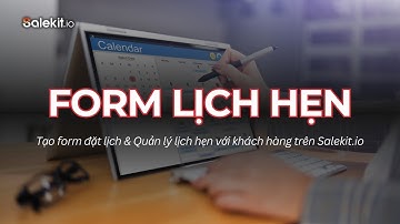 Hướng Dẫn Tạo Form Đặt Lịch Hẹn & Quản Lý Lịch Hẹn Chuyên Nghiệp Trên Salekit.io