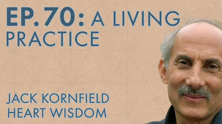 Jack Kornfield – Ep. 70 – The Essence of Buddhist Psychology: A Living Practice