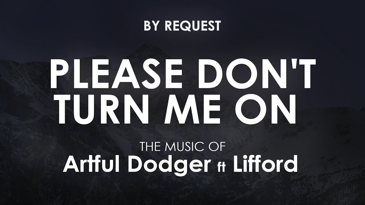 Please Don't Turn Me On | Artful Dodger feat Lifford - YouTube