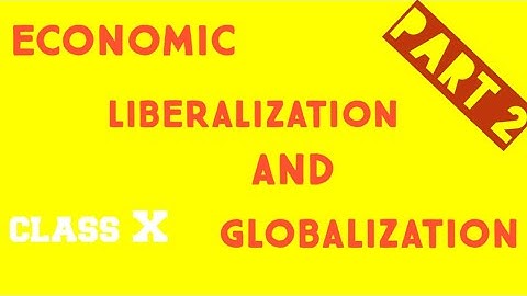 ECONOMIC LIBERALISATION & GLOBALISATION PART2.CLASS10,SOCIAL SCIENCE, CHAPTER 16,GUJARAT BOARD