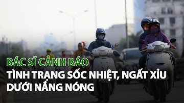 Bác Sĩ cảnh báo tình trạng Sốc Nhiệt, Ngất Xỉu dưới Nắng Nóng| VTC14