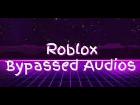 Bypassed Roblox Ids 2020 May - roblox bypassed audios june 2019 (new)