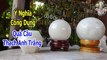 Ý Nghĩa Công Dụng Của Quả Cầu Đá Thạch Anh Trắng
