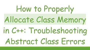 How to Properly Allocate Class Memory in C+ + : Troubleshooting Abstract Class Errors