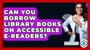 Can You Borrow Library Books On Accessible E-readers? - Optometry Knowledge Base