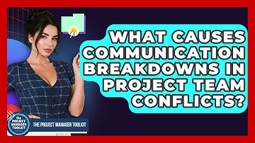 What Causes Communication Breakdowns In Project Team Conflicts? - The Project Manager Toolkit