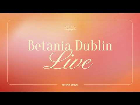 LIVE @BetaniaChurchDublin | 24.05.2026