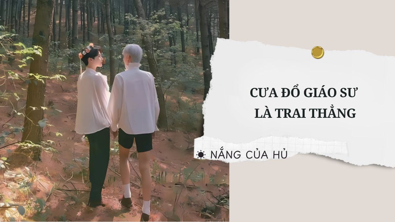TRUYỆN BOY LOVE | CƯA ĐỔ GIÁO SƯ LÀ TRAI THẲNG | Nắng Của Hủ