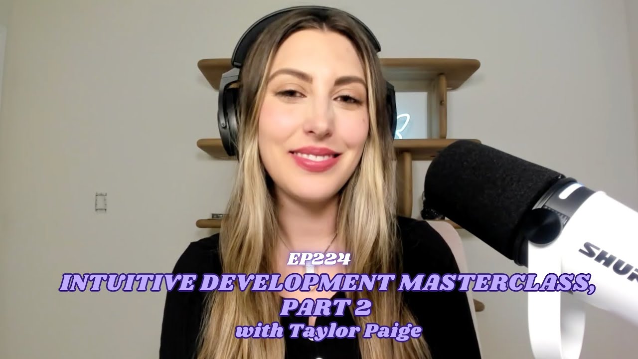 224 Intuitive Development Masterclass, Part 2 with Taylor Paige