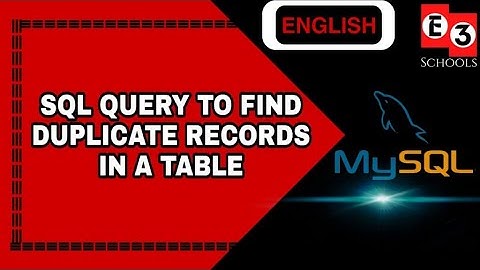 Sql query to find duplicate records in a table | MySQL Tutorial | E3Schools English