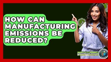 How Can Manufacturing Emissions Be Reduced? - Earth Science Answers