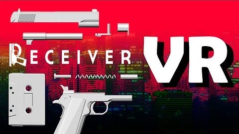RECEIVER VR Mod - Gun Simulation Indie Game - Oculus Rift