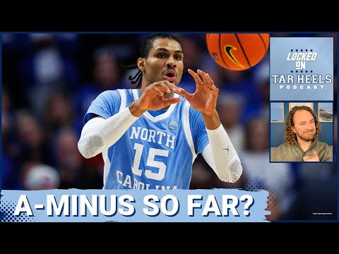 Locked On Tar Heels - UNC Basketball Earns A-Minus So Far
